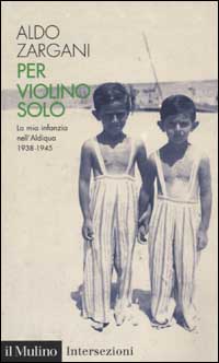 Libro Per violino solo. La mia infanzia nell'aldiqua (1938-1945) di Aldo Zargani - ean 9788815090997 - Il Mulino
