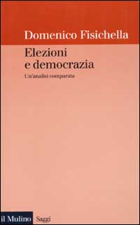 Libro Elezioni e democrazia. Un'analisi comparata di Domenico Fisichella - ean 9788815091000 - Il Mulino