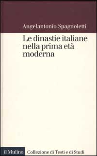 Libro dinastie italiane nella prima età moderna di Angelantonio Spagnoletti - ean 9788815091161 - Il Mulino