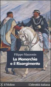 Libro Monarchia e il Risorgimento di Filippo Mazzonis - ean 9788815091819 - Il Mulino