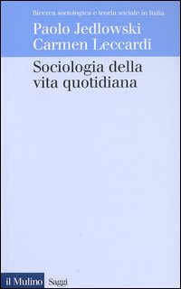 Libro Sociologia della vita quotidiana di Paolo Jedlowski; Carmen Leccardi - ean 9788815092854 - Il Mulino