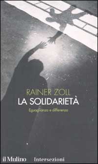 Libro solidarietà. Eguaglianza e differenza di Rainer Zoll - ean 9788815092892 - Il Mulino