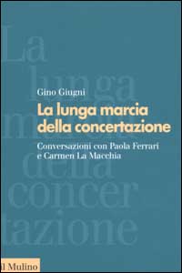 Libro lunga marcia della concertazione. Conversazioni con Paola Ferrari e Carmen La Macchia di Gino Giugni - ean 9788815092946 - Il Mulino