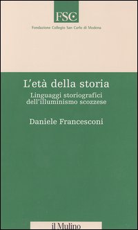 Libro età della storia. Linguaggi storiografici dell'illuminismo scozzese di Daniele Francesconi - ean 9788815093264 - Il Mulino