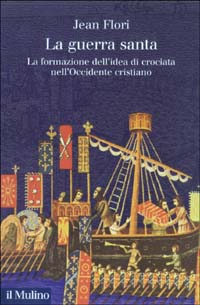 Libro guerra santa. La formazione dell'idea di crociata nell'Occidente cristiano di Jean Flori - ean 9788815093417 - Il Mulino