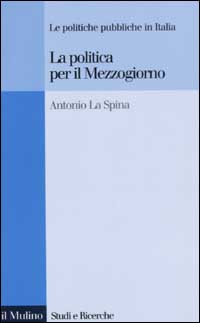Libro politica per il Mezzogiorno. Le politiche pubbliche in Italia di Antonio La Spina - ean 9788815093431 - Il Mulino