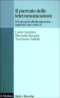 Libro mercato delle telecomunicazioni. Dal monopolio alla liberalizzazione negli Stati Uniti e nella UE di Carlo Cambini; Piercarlo Ravazzi; Tommaso Valletti - ean 9788815093448 - Il Mulino