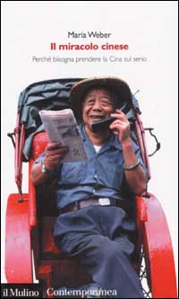 Libro miracolo cinese. Perché bisogna prendere la Cina sul serio di Maria Weber - ean 9788815093479 - Il Mulino