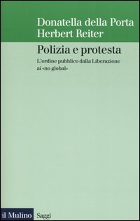 Libro Polizia e protesta. L'ordine pubblico dalla Liberazione ai «no global» di Donatella Della Porta; Herbert Reiter - ean 9788815093691 - Il Mulino