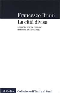 Libro città divisa. Le parti e il bene comune da Dante a Guicciardini di Francesco Bruni - ean 9788815093745 - Il Mulino