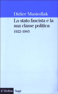 Libro stato fascista e la sua classe politica 1922-1943 di Didier Musiedlak - ean 9788815093813 - Il Mulino