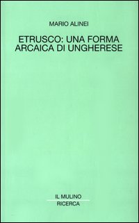 Libro Etrusco: una forma arcaica di ungherese di Mario Alinei - ean 9788815093820 - Il Mulino
