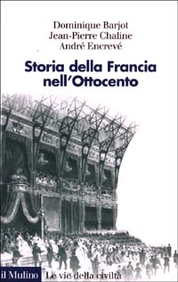 Libro Storia della Francia nell'Ottocento di Dominique Bariot; Jean­Pierre Chaline; André Encrevé - ean 9788815093967 - Il Mulino