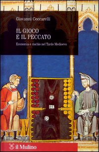 Libro gioco e il peccato. Economia e rischio nel tardo Medioevo di Giovanni Ceccarelli - ean 9788815094230 - Il Mulino