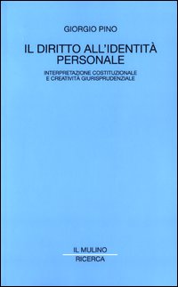 Libro diritto all'identità personale. Interpretazione costituzionale e creatività giurisprudenziale di Giorgio Pino - ean 9788815094261 - Il Mulino