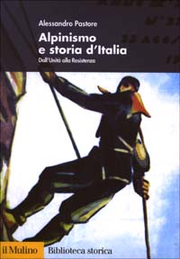 Libro Alpinismo e storia d'Italia. Dall'unità alla Resistenza di Alessandro Pastore - ean 9788815094292 - Il Mulino