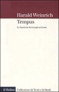Libro Tempus. Le funzioni dei tempi nel testo di Harald Weinrich - ean 9788815094346 - Il Mulino