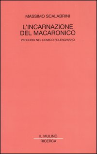 Libro incarnazione del macaronico. Percorsi nel comico folenghiano di Massimo Scalabrini - ean 9788815094551 - Il Mulino