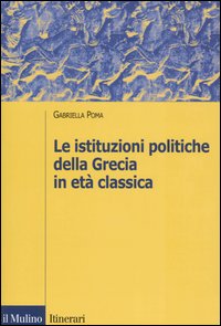 Libro istituzioni politiche della Grecia in età classica di Gabriella Poma - ean 9788815095152 - Il Mulino