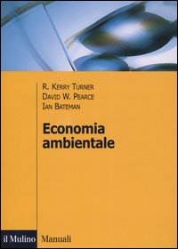 Libro Economia ambientale di Kerry R. Turner; David W. Pearce; Ian Bateman - ean 9788815095237 - Il Mulino