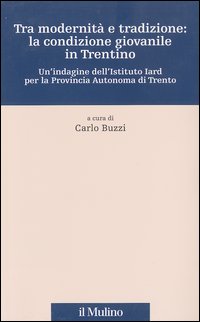 Libro Tra modernità e tradizione: la condizione giovanile in Trentino. Un'indagine dell'Istituto Iard per la Provincia autonoma di Trento di  - ean 9788815095312 - Il Mulino