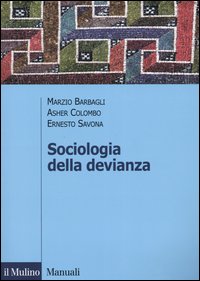 Libro Sociologia della devianza di Marzio Barbagli; Asher Colombo; Ernesto Savona - ean 9788815095336 - Il Mulino