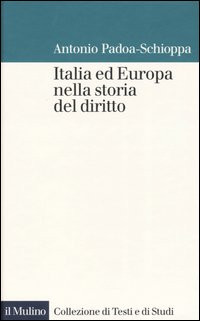 Libro Italia ed Europa nella storia del diritto di Antonio Padoa Schioppa - ean 9788815095350 - Il Mulino