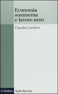 Libro Economia sommersa e lavoro nero di Claudio Lucifora - ean 9788815095411 - Il Mulino
