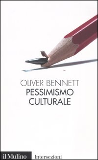 Libro Pessimismo culturale di Oliver Bennett - ean 9788815095497 - Il Mulino