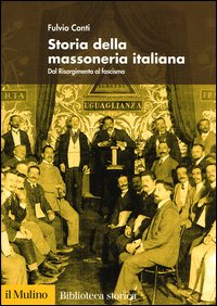Libro Storia della massoneria italiana. Dal Risorgimento al fascismo di Fulvio Conti - ean 9788815095510 - Il Mulino