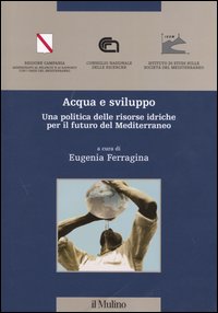 Libro Acqua e sviluppo. Una politica delle risorse idriche per il futuro del Mediterraneo di  - ean 9788815095763 - Il Mulino