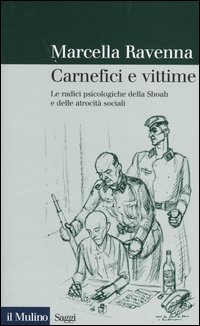 Libro Carnefici e vittime. Le radici psicologiche della Shoah e delle atrocità sociali di Marcella Ravenna - ean 9788815095961 - Il Mulino