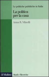 Libro politica per la casa. Le politiche pubbliche in Italia di Anna R. Minelli - ean 9788815096036 - Il Mulino