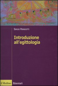 Libro Introduzione all'egittologia di Sergio Pernigotti - ean 9788815096142 - Il Mulino