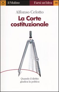 Libro Corte costituzionale. Quando il diritto giudica la politica di Alfonso Celotto - ean 9788815096296 - Il Mulino