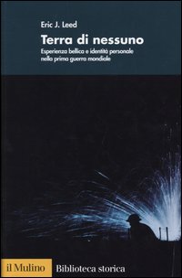 Libro Terra di nessuno. Esperienza bellica e identità personale nella prima guerra mondiale di Eric J. Leed - ean 9788815096357 - Il Mulino
