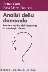 Libro Analisi della domanda. Teoria e intervento in psicologia clinica di Renzo Carli; Rosa Maria Paniccia - ean 9788815096470 - Il Mulino