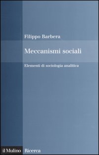 Libro Meccanismi sociali. Elementi di sociologia analitica di Filippo Barbera - ean 9788815096661 - Il Mulino