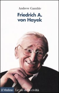 Libro Friedrich A. von Hayek di Andrew Gamble - ean 9788815096876 - Il Mulino