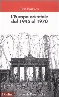 Libro Europa orientale dal 1945 al 1970 di Ben Fowkes - ean 9788815096883 - Il Mulino