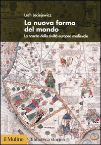Libro nuova forma del mondo. La nascita della civiltà europea medievale di Lech Leciejewicz - ean 9788815097002 - Il Mulino