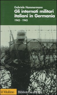Libro internati militari italiani in Germania 1943-1945 di Gabriele Hammermann - ean 9788815097033 - Il Mulino