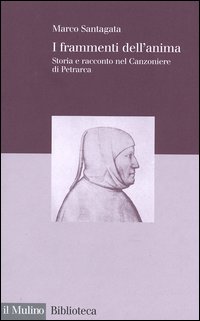 Libro frammenti dell'anima. Storia e racconto nel Canzoniere di Petrarca di Marco Santagata - ean 9788815097125 - Il Mulino