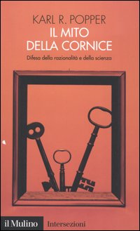 Libro mito della cornice. Difesa della razionalità e della scienza di Karl R. Popper - ean 9788815097385 - Il Mulino