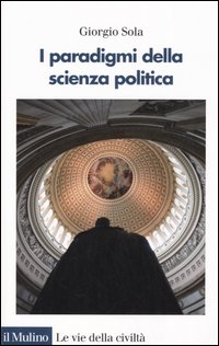 Libro paradigmi della scienza politica di Giorgio Sola - ean 9788815097460 - Il Mulino