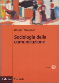 Libro Sociologia della comunicazione di Luciano Paccagnella - ean 9788815097699 - Il Mulino