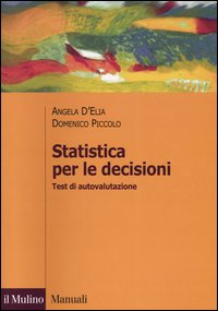 Libro Statistica per le decisioni. Test di autovalutazione di Angela D'Elia; Domenico Piccolo - ean 9788815097712 - Il Mulino