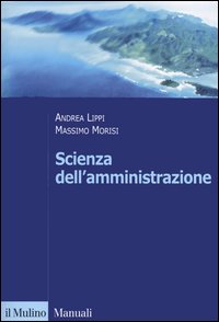 Libro Scienza dell'amministrazione di Massimo Morisi; Andrea Lippi - ean 9788815097729 - Il Mulino