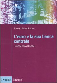 Libro euro e la sua banca centrale. L'unione dopo l'Unione di Tommaso Padoa Schioppa - ean 9788815097804 - Il Mulino