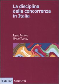 Libro disciplina della concorrenza in Italia di Piero Fattori; Mario Todino - ean 9788815097828 - Il Mulino